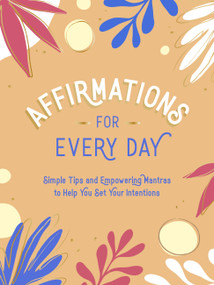 Affirmations for Every Day (Simple Tips and Empowering Mantras to Help You Set Your Intentions) by Summersdale, 9781800071834