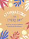 Affirmations for Every Day (Simple Tips and Empowering Mantras to Help You Set Your Intentions) by Summersdale, 9781800071834
