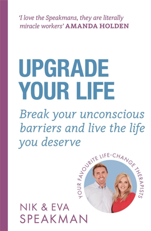 Upgrade Your Life (Break your unconscious barriers and live the life you deserve) by Nik Speakman, Eva Speakman, 9781841883274