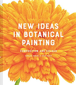 New Ideas in Botanical Painting (composition and colour) by Carolyn Jenkins, Helen Birch, 9781849946629