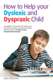 How to help your Dyslexic and Dyspraxic Child (A practical guide for parents) by Sally McKeown, 9781905410965
