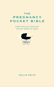 The Pregnancy Pocket Bible (Everything an expectant mother needs to know) by Hollie Smith, 9781907087073