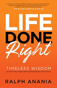 Life Done Right (Timeless Wisdom to Give You Hope and Inspiration for the Future) by Ralph Anania, 9781631957987