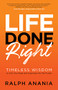 Life Done Right (Timeless Wisdom to Give You Hope and Inspiration for the Future) by Ralph Anania, 9781631957987