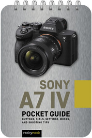 Sony a7 IV: Pocket Guide (Buttons, Dials, Settings, Modes, and Shooting Tips) by Rocky Nook, 9781681988733