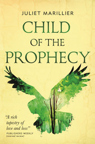 Child of the Prophecy (Book Three of the Sevenwaters Trilogy) by Juliet Marillier, 9781250238689