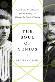 The Soul of Genius (Marie Curie, Albert Einstein, and the Meeting that Changed the Course of Science) - 9781639362172 by Jeffrey Orens, 9781639362172