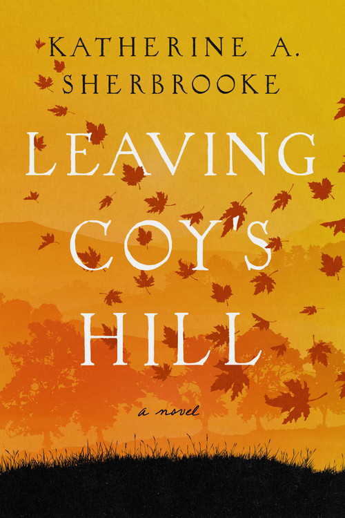Leaving Coy's Hill (A Novel) - 9781639362189 by Katherine A. Sherbrooke, 9781639362189