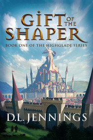 Gift of the Shaper (Book One of the HIGHGLADE Series) - 9781948080729 by D.L. Jennings, 9781948080729
