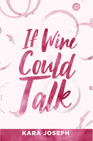 If Wine Could Talk by Kara Joseph, 9781950906949