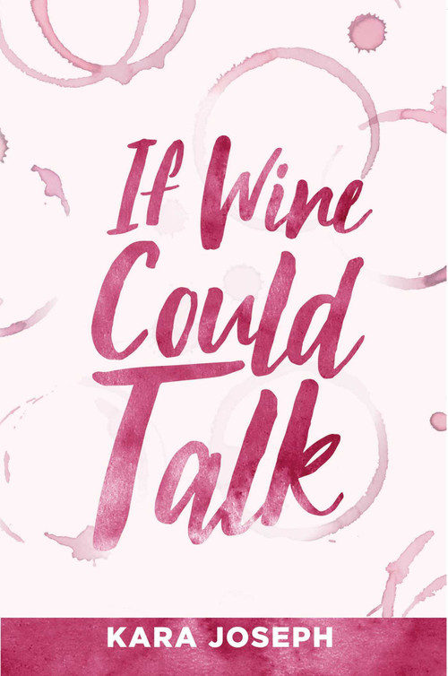 If Wine Could Talk by Kara Joseph, 9781950906949
