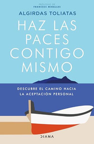Haz las paces contigo mismo (Descubre el camino hacia la aceptación personal) (Spanish Edition) by Algirdas Toliatas, 9786070782282