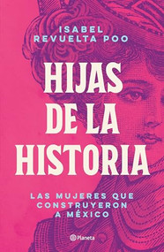 Hijas de la historia (Spanish Edition) by Isabel Revuelta Poo, 9786070779176