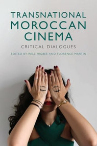 Politics, Aesthetics and Practice in Moroccan Cinema by Will Higbee, Florence Martin, Stefanie Van de Peer, 9781474462891