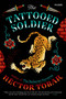 The Tattooed Soldier (A Novel) by Héctor Tobar, 9781250055859