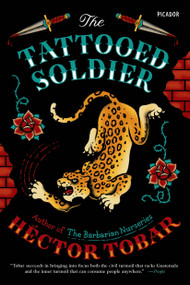 The Tattooed Soldier (A Novel) by Héctor Tobar, 9781250055859