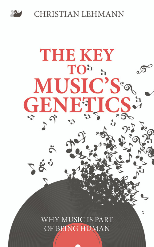 The Key to Music's Genetics (Why Music is Part of Being Human) by Christian Lehmann, Holger Flock, 9781783080281