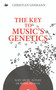 The Key to Music's Genetics (Why Music is Part of Being Human) by Christian Lehmann, Holger Flock, 9781783080281