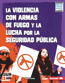 La violencia con armas de fuego y la lucha por la seguridad pública (Gun Violence and the Fight for Public Safety) (Spanish Edition) by Elliott Smith, 9781728474281