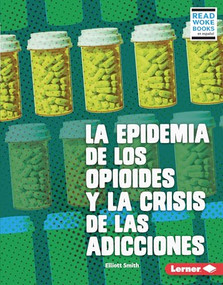 La epidemia de los opioides y la crisis de las adicciones (The Opioid Epidemic and the Addiction Crisis) (Spanish Edition) by Elliott Smith, 9781728474304