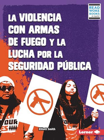 La violencia con armas de fuego y la lucha por la seguridad pública (Gun Violence and the Fight for Public Safety) (Spanish Edition) - 9781728474441 by Elliott Smith, 9781728474441