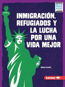 Inmigración, refugiados y la lucha por una vida mejor (Immigration, Refugees, and the Fight for a Better Life) (Spanish Edition) - 9781728474649 by Elliott Smith, 9781728474649