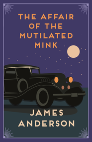 The Affair of the Mutilated Mink (A delightfully quirky murder mystery in the great tradition of Agatha Christie) by James Anderson, 9780749027629