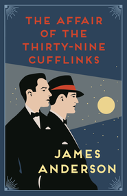 The Affair of the Thirty-Nine Cufflinks (A delightfully quirky murder mystery in the great tradition of Agatha Christie) by James Anderson, 9780749027575