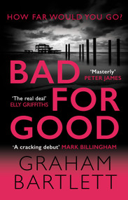 Bad for Good (The top ten bestseller) by Graham Bartlett, 9780749028428