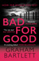 Bad for Good (The top ten bestseller) by Graham Bartlett, 9780749028428