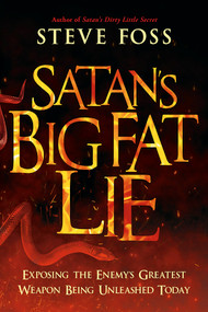 Satan's Big Fat Lie (Exposing the Enemy's Greatest Weapon Being Unleashed Today) by Steve Foss, 9781636411224