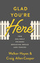 Glad You're Here (Two Unlikely Friends Breaking Bread and Fences) by Walker Hayes, Craig Allen Cooper, 9780802424716