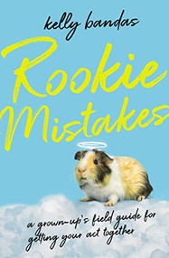 Rookie Mistakes (A Grown-Up's Field Guide for Getting Your Act Together) by Kelly Bandas, 9780785288312