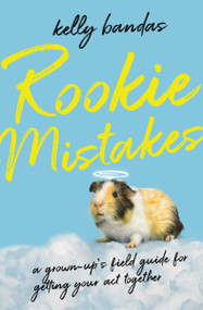 Rookie Mistakes (A Grown-Up's Field Guide for Getting Your Act Together) by Kelly Bandas, 9780785288312