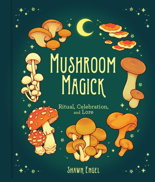 Mushroom Magick (Ritual, Celebration, and Lore) by Shawn Engel, 9781454944485