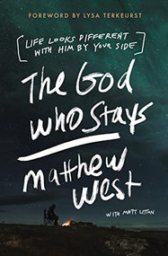 The God Who Stays (Life Looks Different with Him by Your Side) by Matthew West, Matt Litton, Lysa Terkeurst, 9780785291626