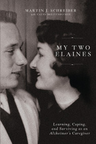 My Two Elaines (Learning, Coping, and Surviving as an Alzheimer's Caregiver) by Martin  J Schreiber, Cathy Breitenbucher, 9780785291695