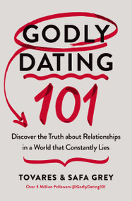 Godly Dating 101 (Discover the Truth About Relationships in a World That Constantly Lies) by Tovares Grey, Safa Grey, 9780785293019
