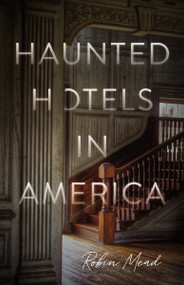 Haunted Hotels in America (Your Guide to the Nation's Spookiest Stays) by Dr. Robin Mead, 9780785293279
