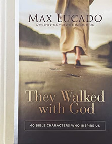 They Walked with God (40 Bible Characters Who Inspire Us) by Max Lucado, 9780785294597