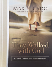 They Walked with God (40 Bible Characters Who Inspire Us) by Max Lucado, 9780785294597