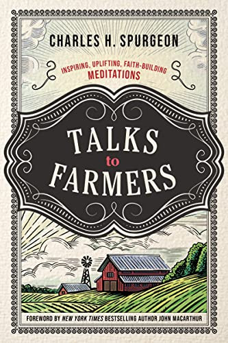 Talks to Farmers (Inspiring, Uplifting, Faith-Building Meditations) by Charles H. Spurgeon, John MacArthur, 9780785295365
