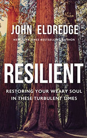 Resilient (Restoring Your Weary Soul in These Turbulent Times) by John Eldredge, 9781400208647