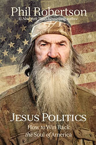 Jesus Politics (How to Win Back the Soul of America) - 9781400210190 by Phil Robertson, 9781400210190