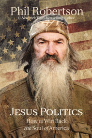Jesus Politics (How to Win Back the Soul of America) - 9781400210190 by Phil Robertson, 9781400210190
