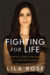 Fighting for Life (Becoming a Force for Change in a Wounded World) - 9781400219919 by Lila  Rose, 9781400219919