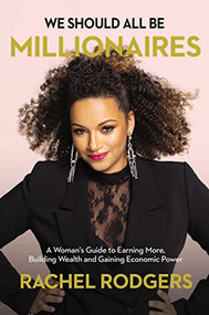 We Should All Be Millionaires (A Woman's Guide to Earning More, Building Wealth, and Gaining Economic Power) - 9781400221684 by Rachel Rodgers, 9781400221684