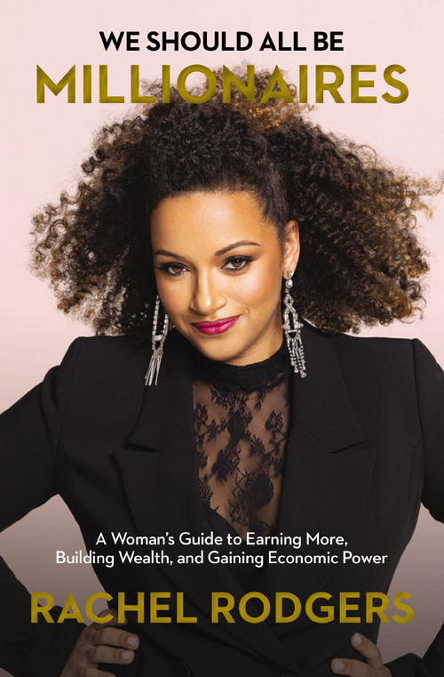 We Should All Be Millionaires (A Woman's Guide to Earning More, Building Wealth, and Gaining Economic Power) - 9781400221684 by Rachel Rodgers