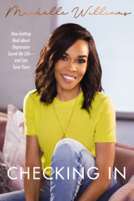 Checking In (How Getting Real about Depression Saved My Life---and Can Save Yours) - 9781400223367 by Michelle Williams, 9781400223367