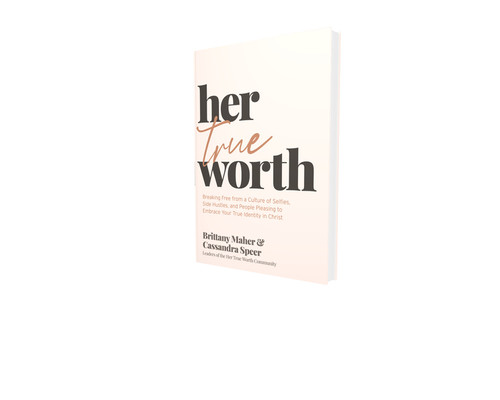 Her True Worth (Breaking Free from a Culture of Selfies, Side Hustles, and People Pleasing to Embrace Your True Identity in Christ) by Brittany Maher, Cassandra Speer, 9781400231126